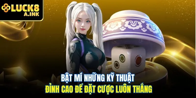 Bật mí những kỹ thuật đỉnh cao để đặt cược luôn thắng