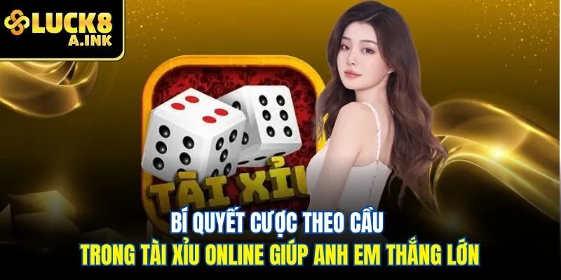 Bí quyết cược theo cầu trong tài xỉu online giúp anh em thắng lớn