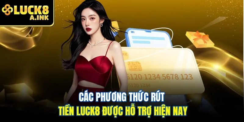 Các phương thức rút tiền Luck8 được hỗ trợ hiện nay