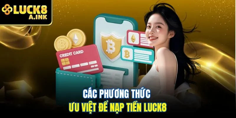 Các phương thức ưu việt để nạp tiền Luck8