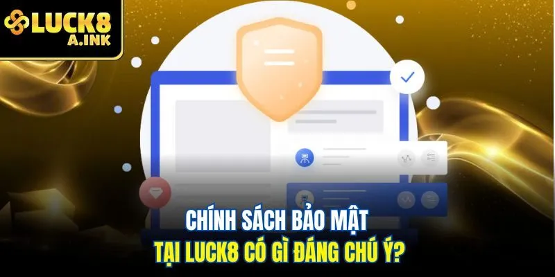 Chính sách bảo mật tại Luck8 có gì đáng chú ý?