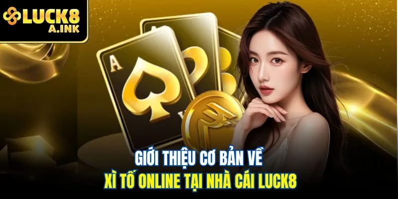 Giới thiệu cơ bản về xì tố online tại nhà cái Luck8