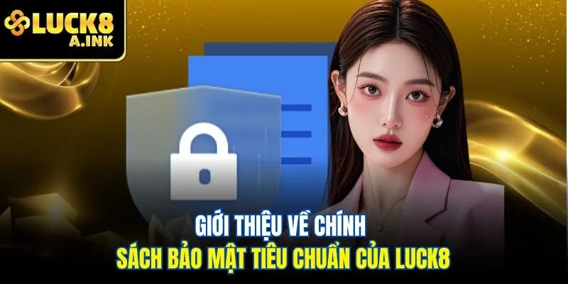 Giới thiệu về chính sách bảo mật tiêu chuẩn của Luck8