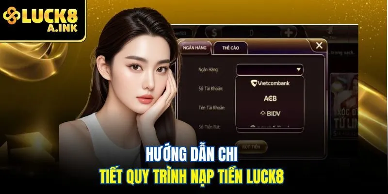 Hướng dẫn chi tiết quy trình nạp tiền Luck8
