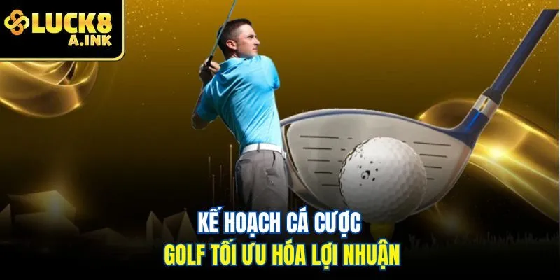 Kế hoạch cá cược golf tối ưu hóa lợi nhuận