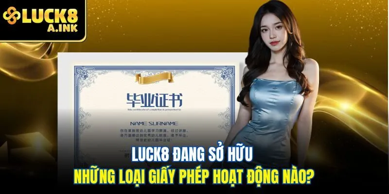 Luck8 đang sở hữu những loại giấy phép hoạt động nào?