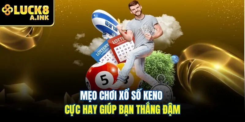 Mẹo chơi xổ số keno cực hay giúp bạn thắng đậm