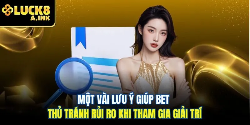 Một vài lưu ý giúp bet thủ tránh rủi ro khi tham gia giải trí
