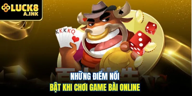 Những điểm nổi bật khi chơi game bài online