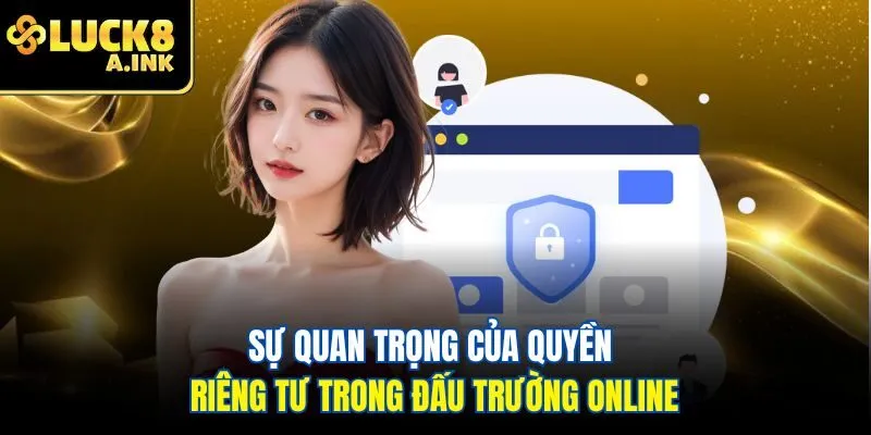 Sự quan trọng của quyền riêng tư trong đấu trường online