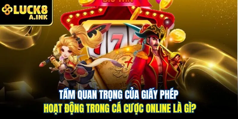 Tầm quan trọng của giấy phép hoạt động trong cá cược online là gì?