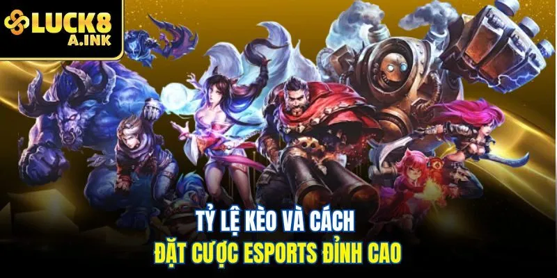 Tỷ lệ kèo và cách đặt cược eSports đỉnh cao